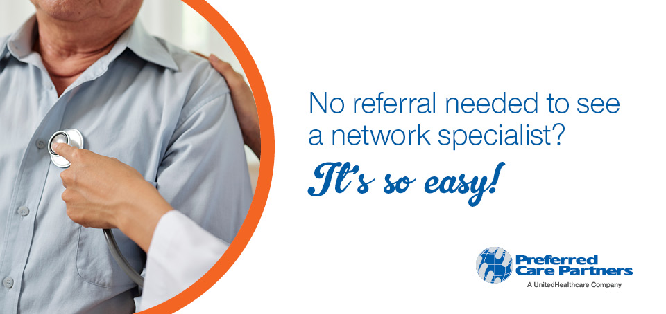 No referral needed to see a network specialist? It is so easy!